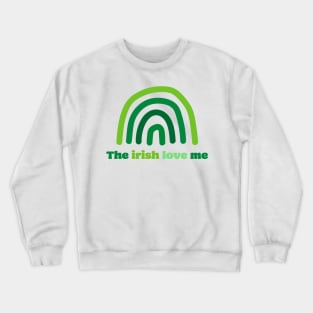 'The Irish Love Me' St. Paddy's Day T-Shirt Crewneck Sweatshirt